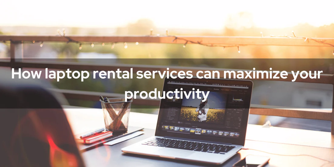 How laptop rental services can maximize your productivity