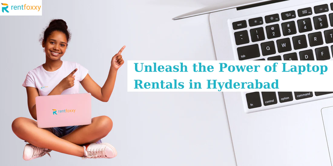 Unleash the Power of Laptop Rentals in Hyderabad