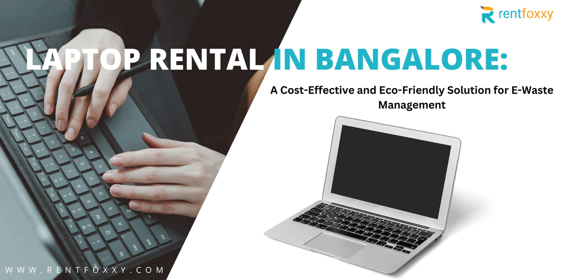 Laptop Rental in Bangalore: A Cost-Effective and Eco-Friendly Solution for E-Waste Management